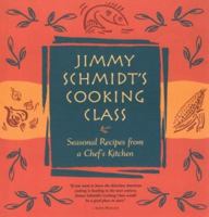 Jimmy Schmidt's Cooking Class: Seasonal Recipes from a Chef's Kitchen 0898158044 Book Cover