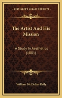 The Artist And His Mission: A Study In Aesthetics 1437062881 Book Cover