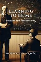 Learning to Be Me: Lessons and Perspectives B0F3P63D7Y Book Cover
