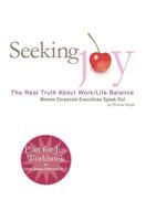 Seeking Joy: The Real Truth About Work/Life Balance--Women Corporate Excecutives Speak Out 1594571287 Book Cover