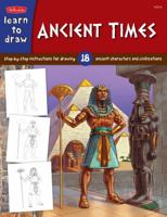 Learn to Draw Ancient Times: Step-by-Step Instructions for 18 Ancient Characters and Civilizations 1600583105 Book Cover
