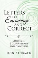 Letters to Encourage and Correct: Studies in 2 Corinthians and Galatians 1524683272 Book Cover