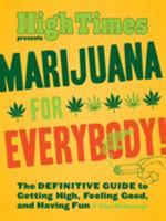 Marijuana for Everybody!: The DEFINITIVE GUIDE to Getting High, Feeling Good, and Having Fun 145212888X Book Cover