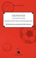 Hennings kleines rotes Sportwetten Systembuch: Mit Sportwetten systematisch Geld verdienen. Band 1 3833411465 Book Cover