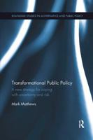 Transformational Public Policy: A New Strategy for Coping with Uncertainty and Risk 113831787X Book Cover