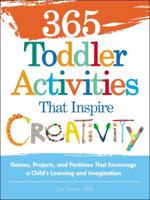 365 Toddler Activities That Inspire Creativity: Games, Projects, and Pastimes That Encourage a Child's Learning and Imagination 1440550743 Book Cover