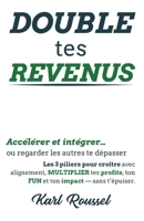 DOUBLE tes REVENUS!: 3 piliers pour clarifier, maximiser et croître: DOUBLE tes REVENUS en 6 mois et un impact durable ! (French Edition) B0DTDGKX72 Book Cover