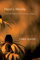 Henri's Mantle: 100 Meditations on Nouwen's Legacy 0829814973 Book Cover