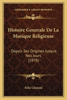 Histoire Générale de la Musique Religieuse 2329556705 Book Cover