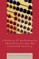 A History of Mathematics Education during the Twentieth Century 0761837493 Book Cover