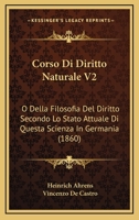 Corso Di Diritto Naturale V2: O Della Filosofia Del Diritto Secondo Lo Stato Attuale Di Questa Scienza In Germania (1860) 1160841438 Book Cover