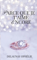 PARCE QUE JE T'AIME ENCORE (French Edition) B0GN9KY8MF Book Cover