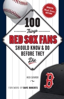 100 Things Red Sox Fans Should Know and Do Before They Die