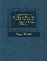 Almanacco Reale Del Regno Delle Due Sicilie: Per L'anno ... 1021264342 Book Cover