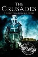 The Crusades: A History from Beginning to End 1979058407 Book Cover