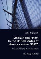 Mexican Migration to the United States of America Under NAFTA - Reasons and Policy Recommendations 3836447428 Book Cover