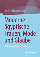Moderne ägyptische Frauen, Mode und Glaube: Diskurse und Repräsentationen 3032159016 Book Cover