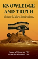 Knowledge And Truth: Reflections on the Problems of Human Knowledge and Contemporary Alternatives to Traditional Epistemology 163652396X Book Cover