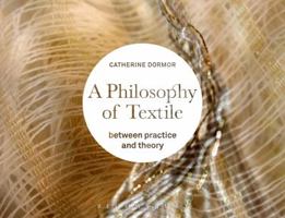 Philosophy of Textile: Between Practice and Theory 1472527763 Book Cover