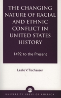 The Changing Nature of Racial and Ethnic Conflict in United States History: 1492 to the Present 0761822321 Book Cover