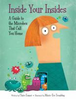 Inside Your Insides: A Guide to the Microbes That Call You Home 1771383321 Book Cover