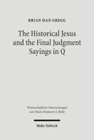 The Historical Jesus and the Final Judgment Sayings in Q (Wissenschaftliche Untersuchungen Zum Neuen Testament) 3161487508 Book Cover