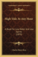 High Tide At Any Hour: A Book For Low Water And Low Spirits 1120292840 Book Cover