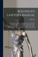 Bostwick's Lawyer's Manual: A Desk Book for Lawyers, law Clerks and law Students, Containing Handy Forms, Hints on Appeal Procedure, Suggestions, ... etc.: A Mechanical aid to the Busy Practi 1018575294 Book Cover