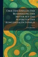 Ã ber Den Einfluss Der Behandlung Der Mitter Auf Das Auptreten Der Kongenitalen Syphilis (German Edition) 1025298926 Book Cover
