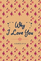 Why I Love You: A Journal of Us 1677616644 Book Cover