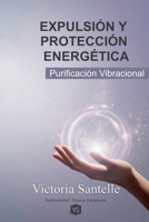 Expulsión y Protección Energética - Purificación Vibracional (Spanish Edition) B0FCLPJL79 Book Cover