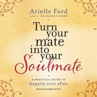 Turn Your Mate Into Your Soulmate: A Practical Guide to Happily Ever After 0062405543 Book Cover