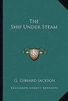 The Ship Under Steam 1163818860 Book Cover
