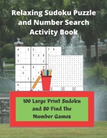 Relaxing Sudoku Puzzle and Number Search Activity Book: 100 Large Print Sudoku and 80 Find the Number Games 1947238744 Book Cover