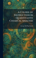 A Course of Instruction in Quantitative Chemical Analysis 1025350332 Book Cover