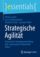 Strategische Agilität: Strategieentwicklung und -anpassung für dauerhaften Erfolg in turbulenten Zeiten (essentials) (German Edition) 3658454210 Book Cover