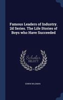 Famous Leaders of Industry. 2D Series. the Life Stories of Boys Who Have Succeeded 1376812401 Book Cover