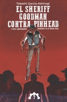 El sheriff Goodman contra Pinhead: y otras espeluznantes aventuras en el lejano oeste B0CGYQ1Q5P Book Cover