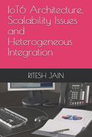 IoT6 Architecture,Scalability Issues and Heterogeneous Integration 1720280339 Book Cover