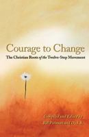 Courage To Change: The Christian Roots of the Twelve-Step Movement 1568382456 Book Cover