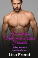 Ich will den Vater meines besten Freundes: Eine Romanze mit Altersunterschied (Liebe kommt) (German Edition) B0DV3LCQCD Book Cover