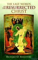 The Last Words of the Resurrected Christ 0884893685 Book Cover