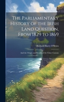 The Parliamentary History of the Irish Land Question, From 1829 to 1869: And the Origin and Results of the Ulster Custom 1022185012 Book Cover