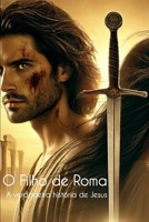 O Filho de Roma: A verdadeira história de Jesus (Portuguese Edition) 6501379067 Book Cover