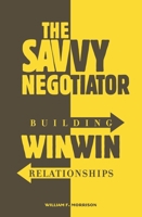 The Savvy Negotiator: Building Win/Win Relationships 0275988007 Book Cover
