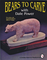 Bears to Carve With Dale Power (A Schiffer Book for Woodcarvers) 0887407196 Book Cover