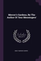 Mercer's Gardens, By The Author Of 'four Messengers' 1378406389 Book Cover