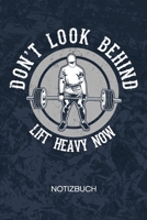 Don't Look Behind Lift Heavy Now: Fitness Coach Notizbuch A5 Kariert - Kraftsportler Heft - Fitness Notizheft 120 Seiten KARO - Gewichtheben Notizblock Gewichtheber Motivation Motiv - Fitnesstrainer G 169892304X Book Cover