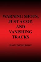 Warning Shots, Just A Cop, And Vanishing Tracks 1434961680 Book Cover