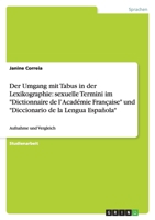 Der Umgang mit Tabus in der Lexikographie: sexuelle Termini im "Dictionnaire de l'Acad?mie Fran?aise" und "Diccionario de la Lengua Espa?ola" Aufnahme 3640402553 Book Cover